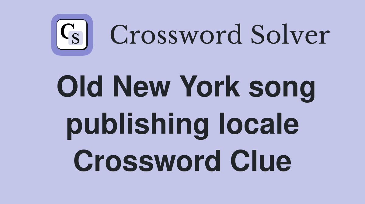 old new york song publishing locale crossword clue